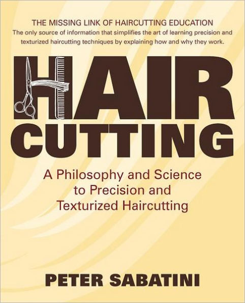 Haircutting A Philosophy and Science to Precision and Texturized Haircutting: This book is the missing link of haircutting education that shows how and why haircutting techniques work.
