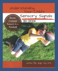 Title: Understanding Your Child's Sensory Signals: A Practical Daily Use Handbook for Parents and Teachers, Author: Angie Voss Otr