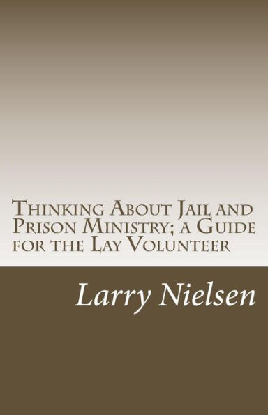 Thinking About Jail and Prison Ministry; a Guide for the Lay Volunteer