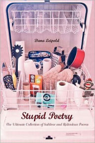 Title: Stupid Poetry: The Ultimate Collection of Sublime and Ridiculous Poems, Author: Dana Leipold