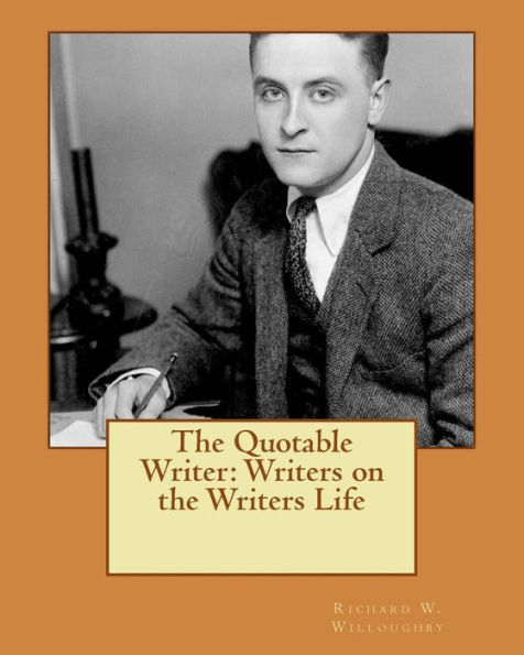 The Quotable Writer: Writers on the Writers Life