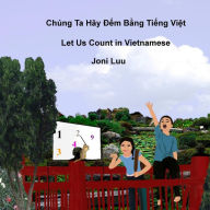 Title: Let Us Count in Vietnamese: Written in Vietnamese and English, Author: Joni Luu