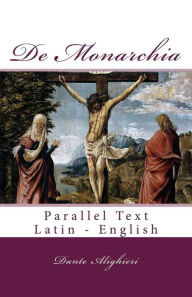 Title: De Monarchia: Parallel Text Latin - English, Author: Dante Alighieri