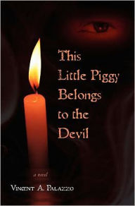 Title: This Little Piggy Belongs to the Devil, Author: Vincent A Palazzo