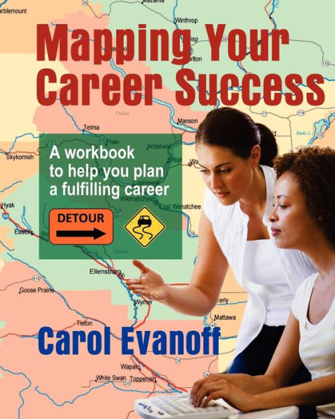 Mapping Your Career Success: A workbook to help you plan a fulfilling career