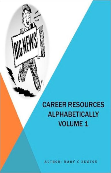Career Resources Alphabetically Volume 1: The First Career Dictionary (A - Z Made Easy)