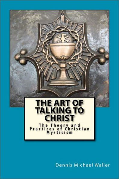 The Art of Talking to Christ: The Theory and Practices of Christian Mysticism