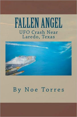 Fallen Angel Ufo Crash Near Laredo Texas By Noe Torres