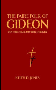Title: The Faire Folk of Gideon: Pin the Tail on the Donkey, Author: Keith D. Jones