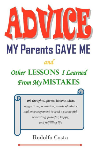 Advice My Parents Gave Me: and Other Lessons I Learned From Mistakes