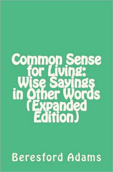 Common Sense for Living: Wise Sayings in Other Words (Expanded Edition)