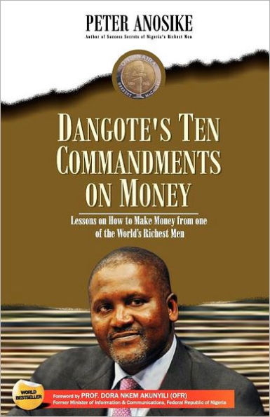 Dangote's Ten Commandments on Money: Lessons on How to Make Money from One of the World's Richest Men