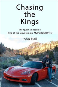 Title: Chasing the Kings: The Quest to Become King of the Mountain on Mulholland Drive, Author: John Hall