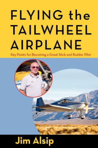 Title: Flying the Tail Wheel Airplane, Author: Jim Alsip