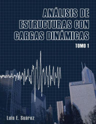 Title: Analisis de Estructuras con Cargas Dinamicas: Tomo I: Sistemas de un Grado de Libertad, Author: Luis E Suarez