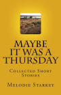 Maybe It Was a Thursday: Collected Short Stories