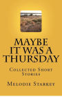 Alternative view 2 of Maybe It Was a Thursday: Collected Short Stories