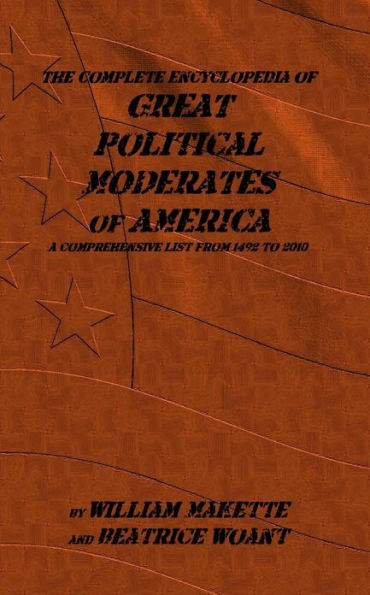 Great Political Moderates of American: The Complete Encyclopedia