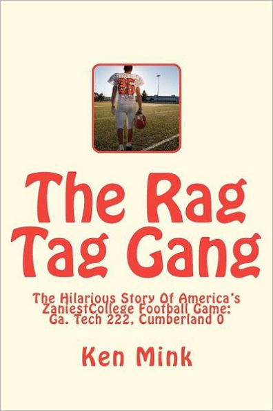 The Rag Tag Gang: The Hilarious Story Of America's Zaniest College Football Game