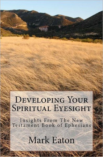 Developing Your Spiritual Eyesight: Insights From The New Testament Book of Ephesians