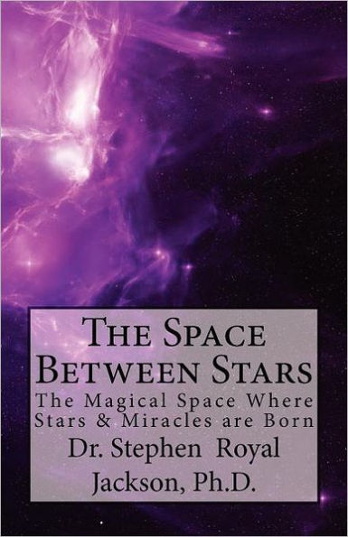 The Space Between Stars: The Magical Space Where Stars & Miracles are Born