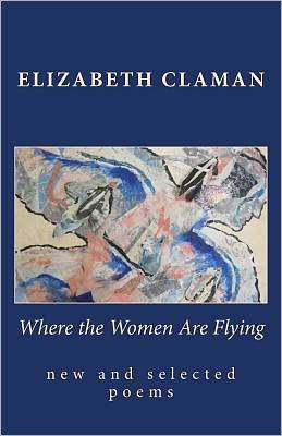 Where the Women Are Flying: new and selected poems