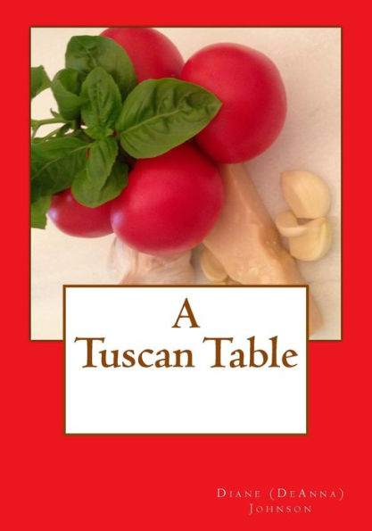 A Tuscan Table: The Secrets of Three Generations of Tuscan Family Cooking