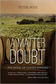 Title: A Matter of Doubt - the novel of Claude Bernard, Author: Peter Hermann Wise