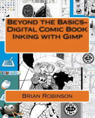 Title: Beyond the Basics-Digital Comic Book Inking with Gimp, Author: Brian Robinson