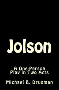 Title: Jolson: A One-Person Play in Two Acts, Author: Michael B Druxman