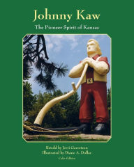 Title: Johnny Kaw: The Pioneer Spirit of Kansas, Author: Diane a Dollar