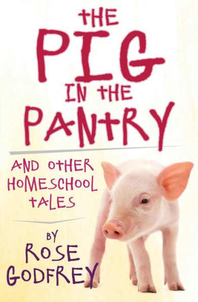 the Pig Pantry: and Other Homeschool Tales