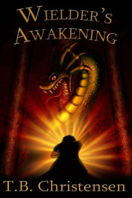 Title: Wielder's Awakening, Author: T B Christensen