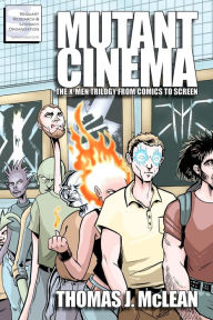 Title: Mutant Cinema: The X-Men Trilogy from Comics to Screen, Author: Kevin Colden