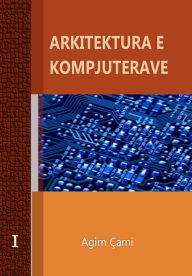 Title: Arkitektura E Kompjuterave: Computer Architecture and Organization, Author: Agim Cami