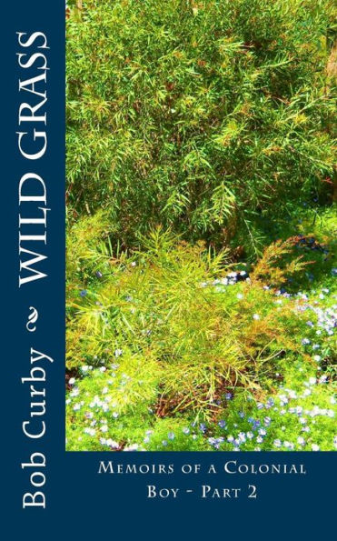 Wild Grass: Memoirs of a Colonial Boy - Part 2