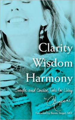 Clarity Wisdom Harmony: Simple and Concise Tools for Living