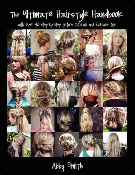 The Ultimate Hairstyle Handbook: with over 40 step-by-step picture tutorials and haircare tips