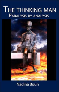 Title: The thinking man, paralysis by analysis, Author: Nadina Boun