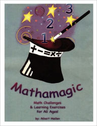 Title: Mathamagic: Math Challenges & Learning Exercises for all Ages, Author: Albert A. Mellen