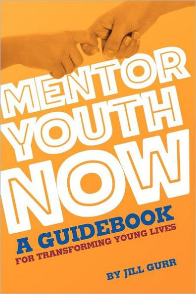Mentor Youth Now - A Guidebook for Transforming Young Lives