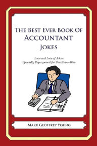 Title: The Best Ever Book of Accountant Jokes: Lots and Lots of Jokes Specially Repurposed for You-Know-Who, Author: Mark Geoffrey Young