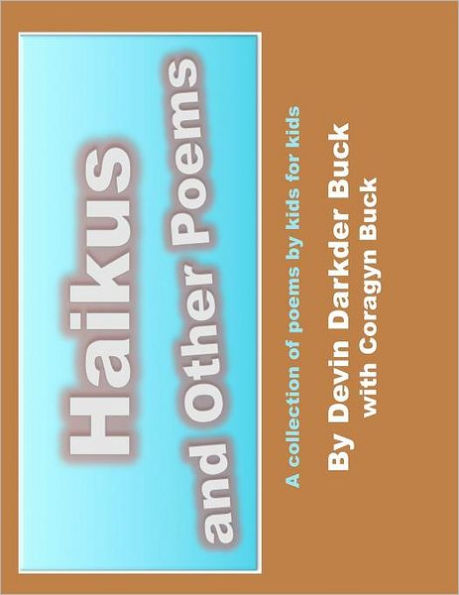 Haikus and Other Poems: A collection of poems by kids for kids