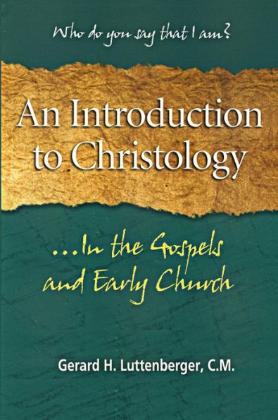 An Introduction to Christology: ...In the Gospels and Early Church