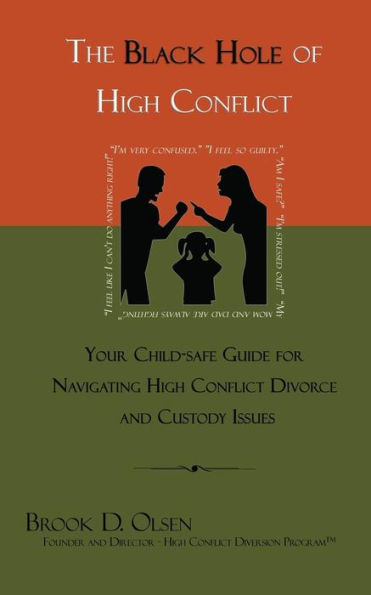 The Black Hole of High Conflict: Your Child-Safe Guide for Navigating High Conflict Divorce and Custody Issues