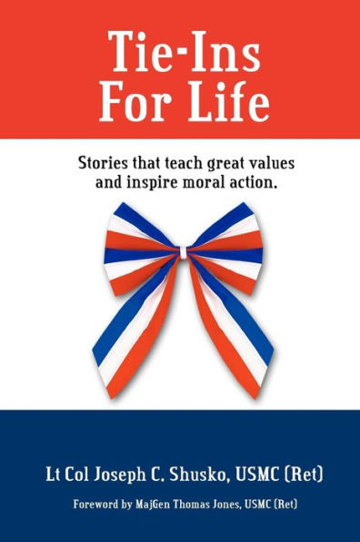 Tie-Ins For Life: Stories That Teach Great Values and Inspire Moral Action