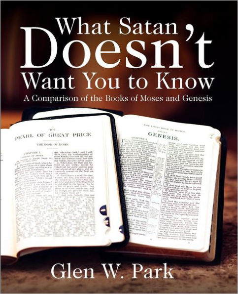 What Satan Doesn't Want You To Know: A Comparison of the Books of Moses and Genesis