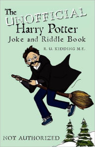 Title: The Unofficial Harry Potter Joke and Riddle Book, Author: R. U. Kidding M.E.