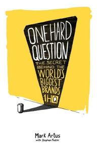 Title: One Hard Question: The secret behind the world's biggest brands, Author: Stephen Foster