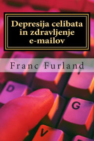 Title: Depresija Celibata in Zdravljenje E-Mailov, Author: Franc Furland